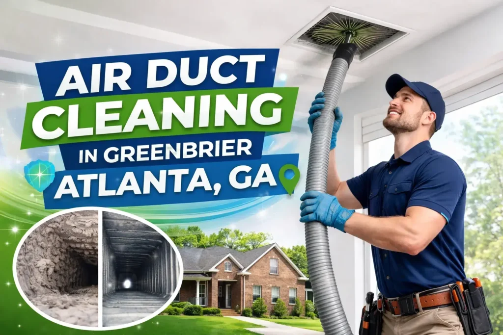 Air duct cleaning in Greenbrier Atlanta GA improving indoor air quality and HVAC efficiency