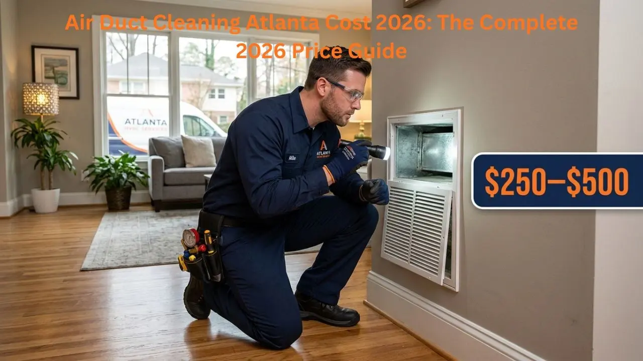 Air Duct Cleaning Atlanta Cost 2026: The Complete 2026 Price Guide