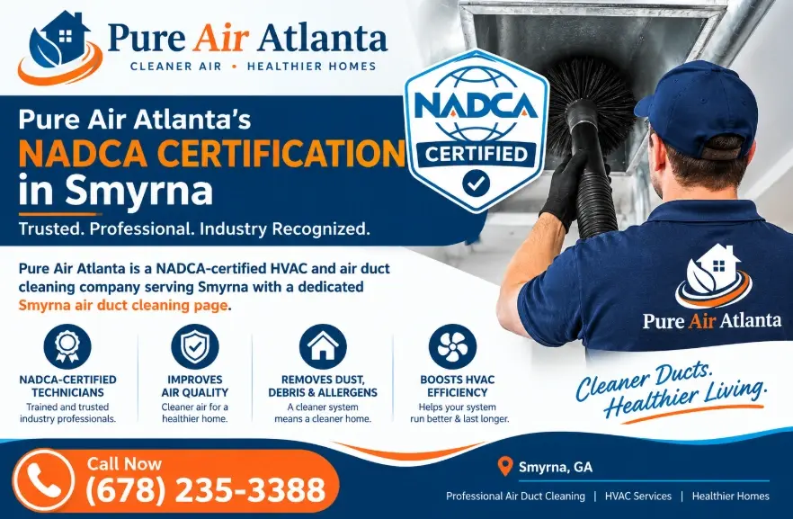 NADCA Certified Duct Cleaning Smyrna: What Certification Actually Means | Pure Air Atlanta 2 Pure Air Atlanta's NADCA Certification in Smyrna